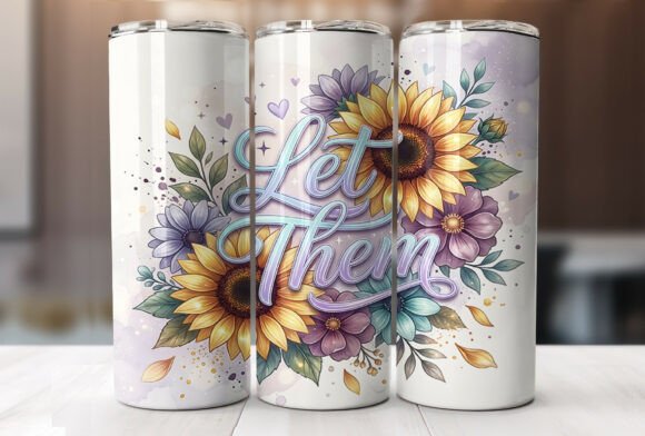 Let Them Sunflower Floral Quote Tumbler Graphics & Wraps